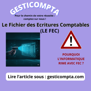 le fichier des écritures comptables, FEC. Pourquoi est-il obligatoire pour les micro-entrepreneurs informatisés.